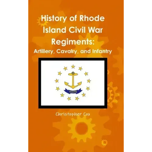 History of Rhode Island Civil War Regiments: Artillery, Cavalry, and Infantry