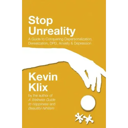 Stop Unreality, Second Edition: A Guide to Conquering Depersonalization, Derealization, DPD, Anxiety & Depression (Newest Edition)