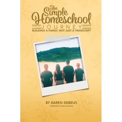 The Simple Homeschool Journey: Building a Family, Not Just a Transcript