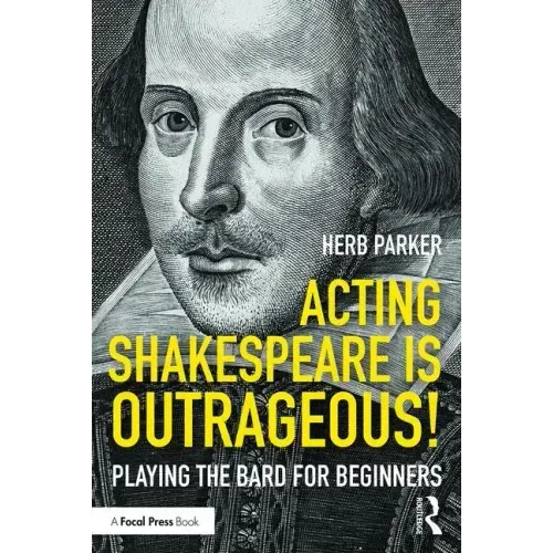 Acting Shakespeare is Outrageous!: Playing the Bard for Beginners