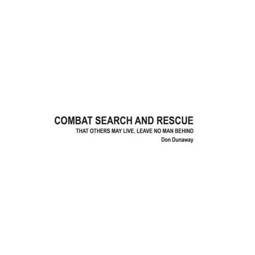 Combat Search and Rescue: That Others May Live. Leave No Man Behind