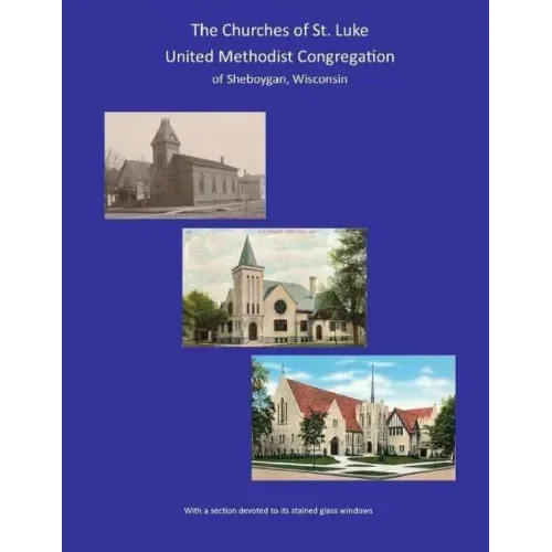 THE CHURCHES of ST. LUKE UNITED METHODIST CONGREGATION of Sheboygan Wisconsin