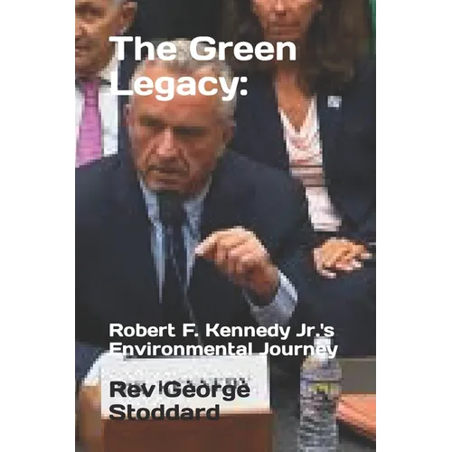 The Green Legacy: Robert F. Kennedy Jr.'s Environmental Journey