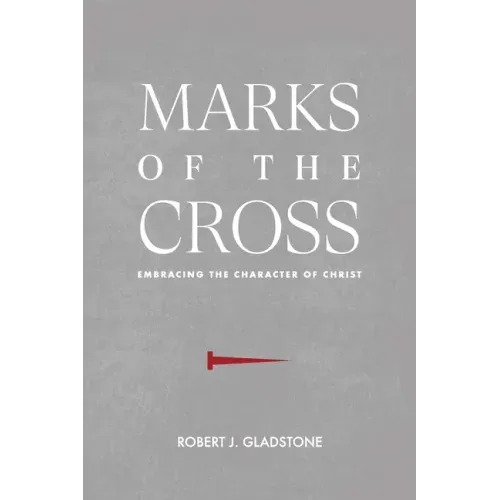 Marks of the Cross: Embracing the Character of Christ