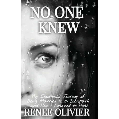 No One Knew: My Emotional Journey of Being Married to a Sociopath and How I Learned to Heal