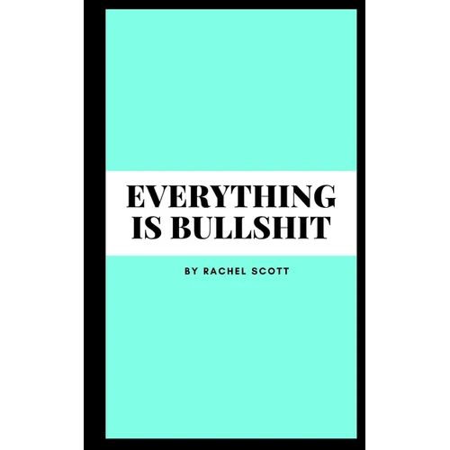 Everything is bullshit