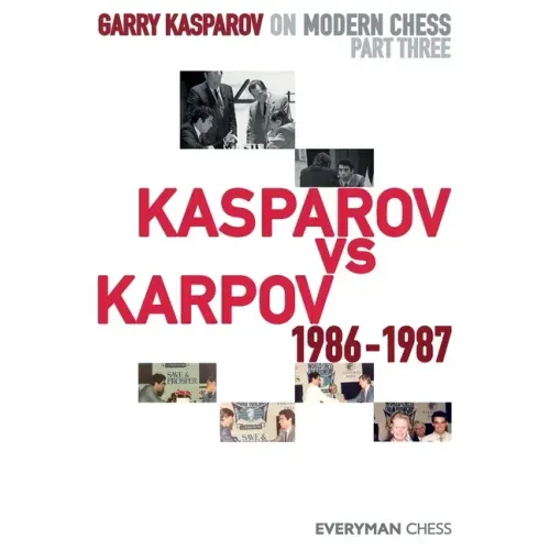 Garry Kasparov on Modern Chess: Part Three: Kasparov vs Karpov 1986-1987