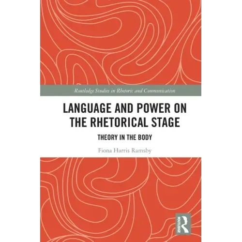 Language and Power on the Rhetorical Stage: Theory in the Body