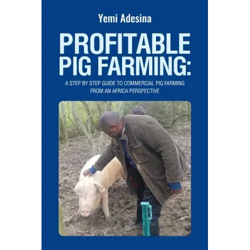Profitable Pig Farming: A step by step guide to commercial pig farming from an Africa perspective: Pig farming in Africa