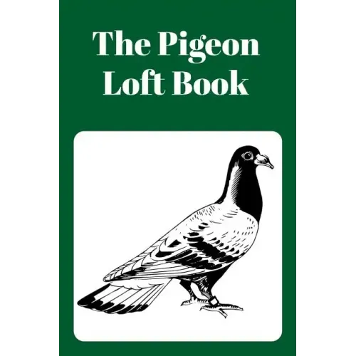 The Pigeon Loft Book: Racing and Breeding Loft Book With Green Cover
