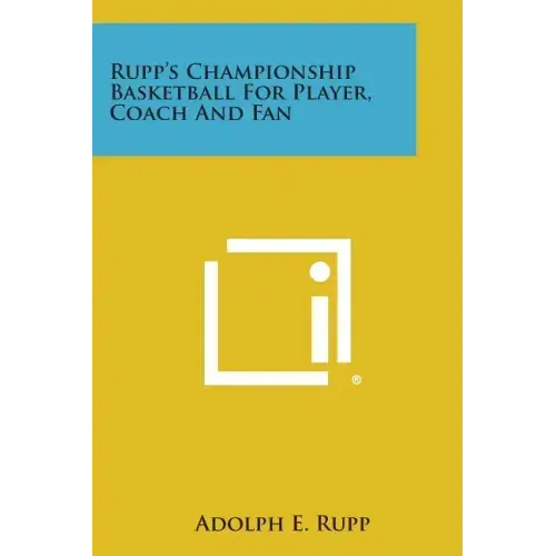 Rupp's Championship Basketball for Player, Coach and Fan