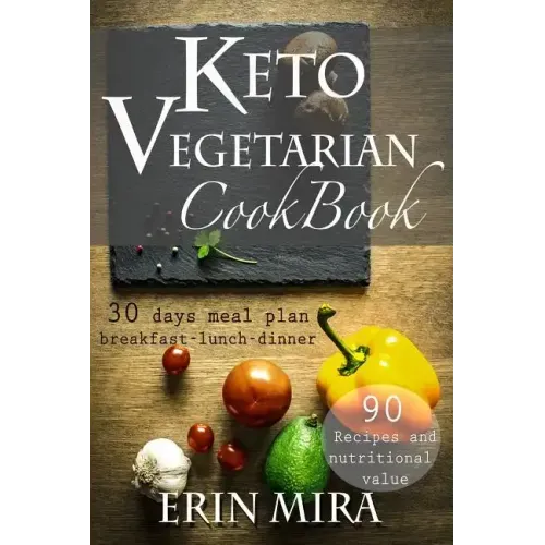 Keto Vegetarian Cookbook: 30 days meal plan, breakfast, lunch, dinner, 90 recipes with nutritional value