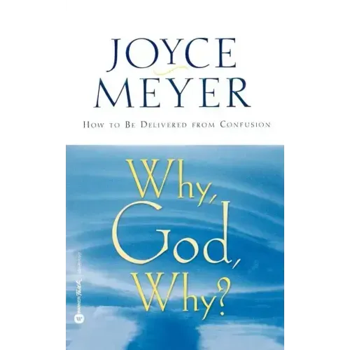 Why, God, Why?: How to Be Delivered from Confusion