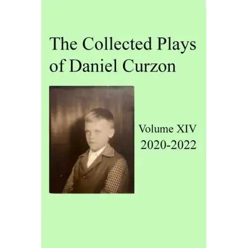Collected Plays of Daniel Curzon -- Volume XIV (2020-2022)