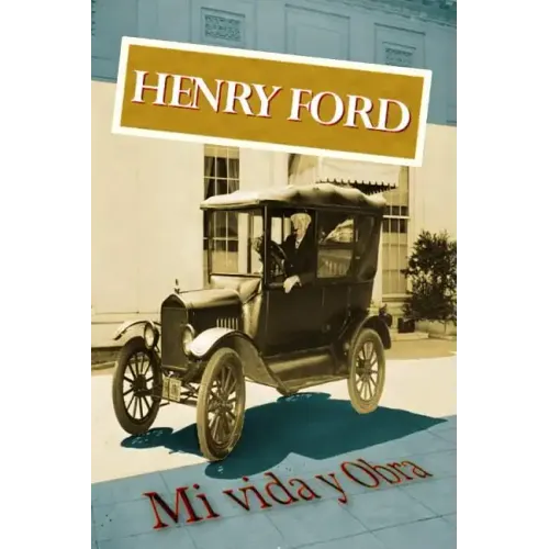 Henry Ford. Mi vida y Obra