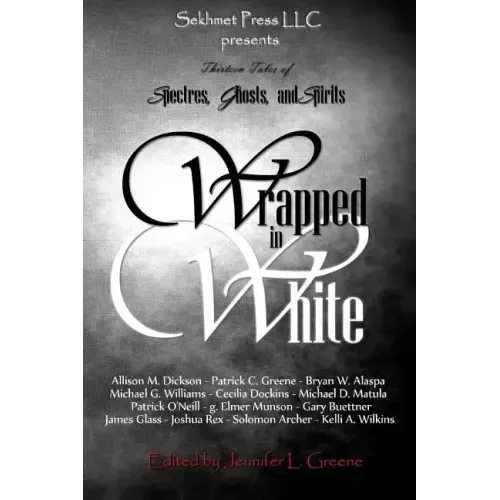 Wrapped In White: Thirteen Tales of Spectres, Ghosts, and Spirits