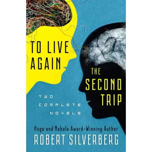 To Live Again and the Second Trip: Two Complete Novels