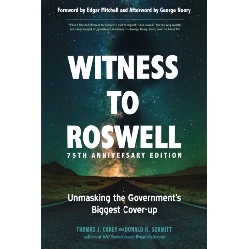 Witness to Roswell, 75th Anniversary Edition: Unmasking the Government's Biggest Cover-Up