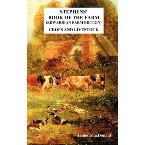 Stephens' Book of the Farm Edwardian Farm Edition: Crops and Livestock