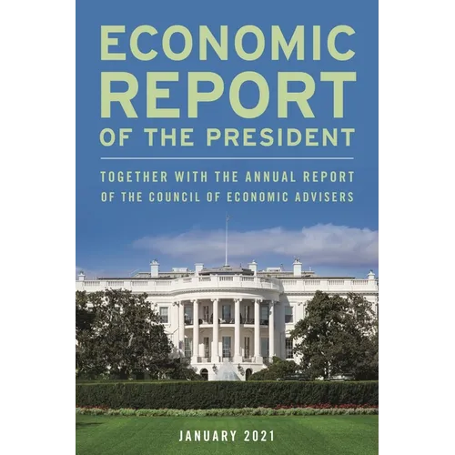 Economic Report of the President, January 2021: Together with the Annual Report of the Council of Economic Advisers