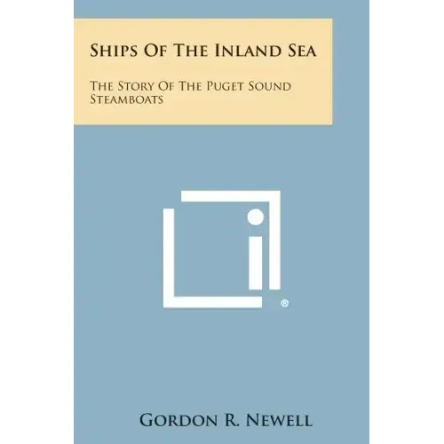 Ships of the Inland Sea: The Story of the Puget Sound Steamboats