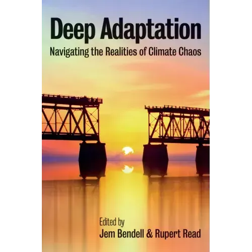 Deep Adaptation: Navigating the Realities of Climate Chaos