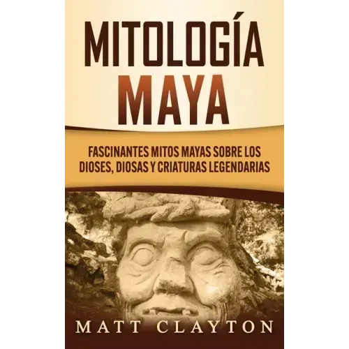 Mitología Maya: Fascinantes mitos mayas sobre los dioses, diosas y criaturas legendarias
