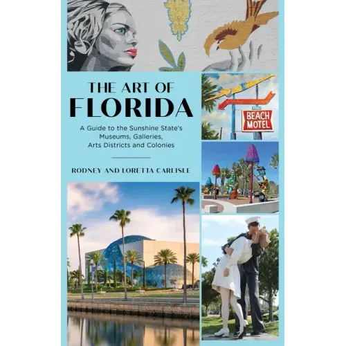 The Art of Florida: A Guide to the Sunshine State's Museums, Galleries, Arts Districts and Colonies