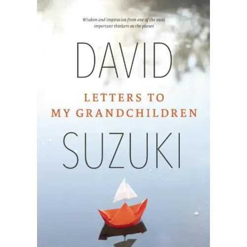 Letters to My Grandchildren: Wisdom and Inspiration from One of the Most Important Thinkers on the Planet