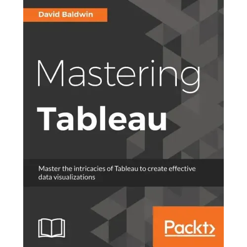 Mastering Tableau: Smart Business Intelligence techniques to get maximum insights from your data