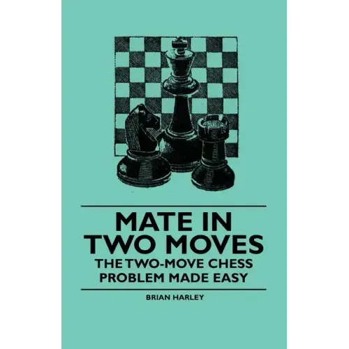Mate in Two Moves - The Two-Move Chess Problem Made Easy