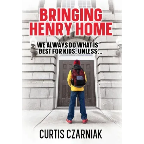 Bringing Henry Home: We always do what is best for kids, unless . . .