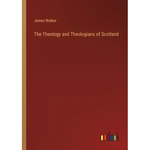 The Theology and Theologians of Scotland