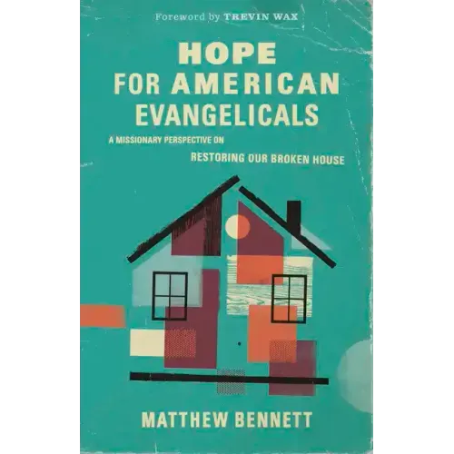 Hope for American Evangelicals: A Missionary Perspective on Restoring Our Broken House