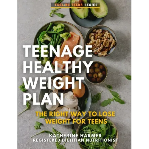 Teenage Healthy Weight Plan: The Right Way to Lose Weight For Teens