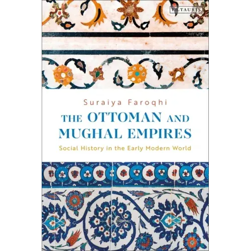 The Ottoman and Mughal Empires: Social History in the Early Modern World