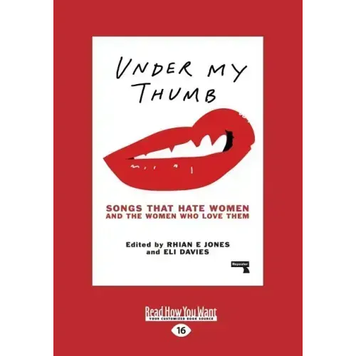 Under My Thumb: Songs That Hate Women and the Women Who Love Them (Large Print 16pt)