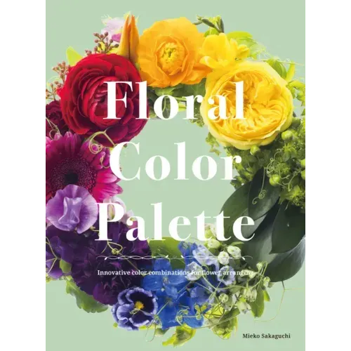 Floral Color Palette: Innovative Color Combinations for Flower Arranging