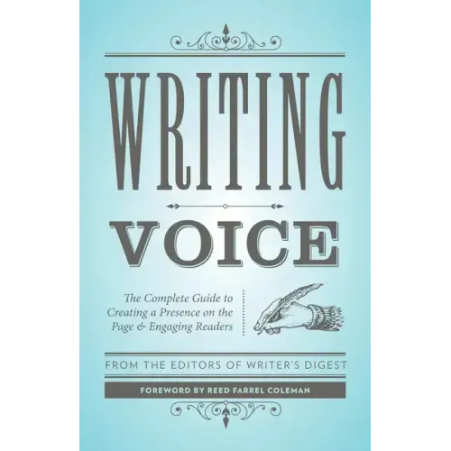 Writing Voice: The Complete Guide to Creating a Presence on the Page and Engaging Readers