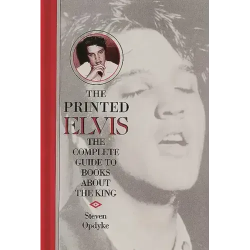 The Printed Elvis: The Complete Guide to Books about the King