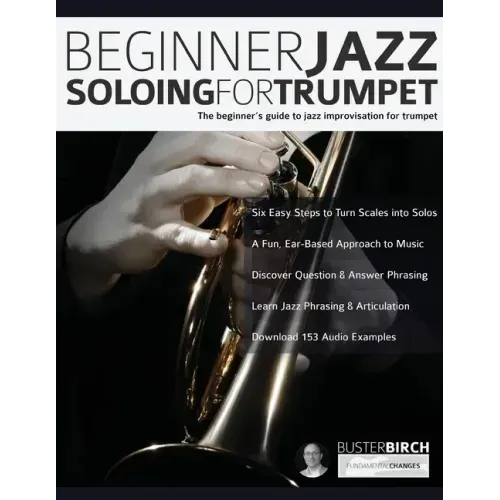 Beginner Jazz Soloing For Trumpet: The Beginner's Guide To Jazz Improvisation For Trumpet