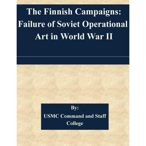 The Finnish Campaigns: Failure of Soviet Operational Art in World War II