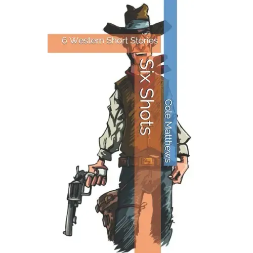 Six Shots: 6 Western Short Stories