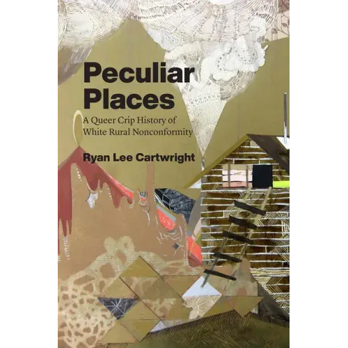 Peculiar Places: A Queer Crip History of White Rural Nonconformity