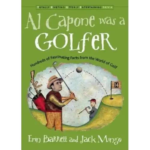 Al Capone Was a Golfer: Hundred of Fascinating Facts from the World of Golf