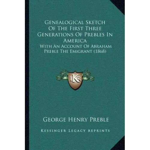 Genealogical Sketch Of The First Three Generations Of Prebles In America: With An Account Of Abraham Preble The Emigrant (1868)