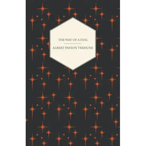The Way of a Dog - Being the Further Adventures of Gray Dawn and Some Others