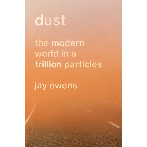 Dust: The Modern World in a Trillion Particles