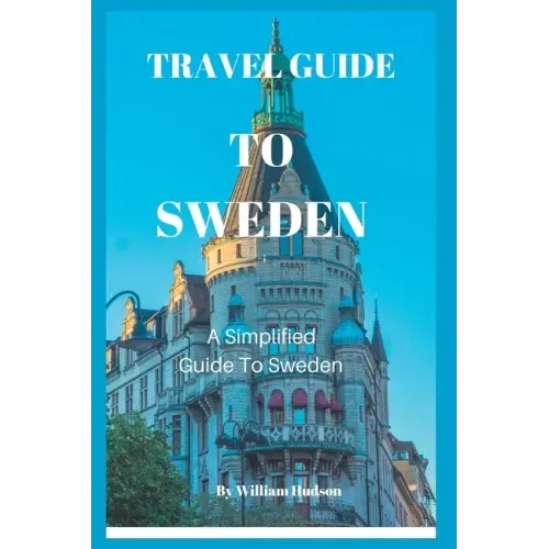 Travel Guide to Sweden: A Simplified Guide To Sweden