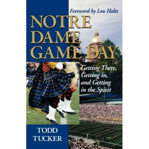 Notre Dame Game Day: Getting There, Getting In, and Getting in the Spirit